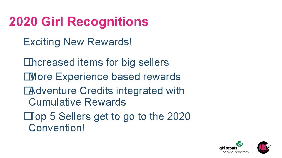 2020 Girl Recognitions Exciting New Rewards! �Increased items for big sellers �More Experience based