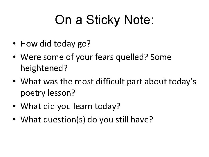 On a Sticky Note: • How did today go? • Were some of your