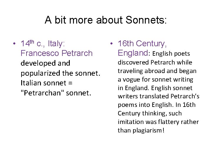 A bit more about Sonnets: • 14 th c. , Italy: Francesco Petrarch developed
