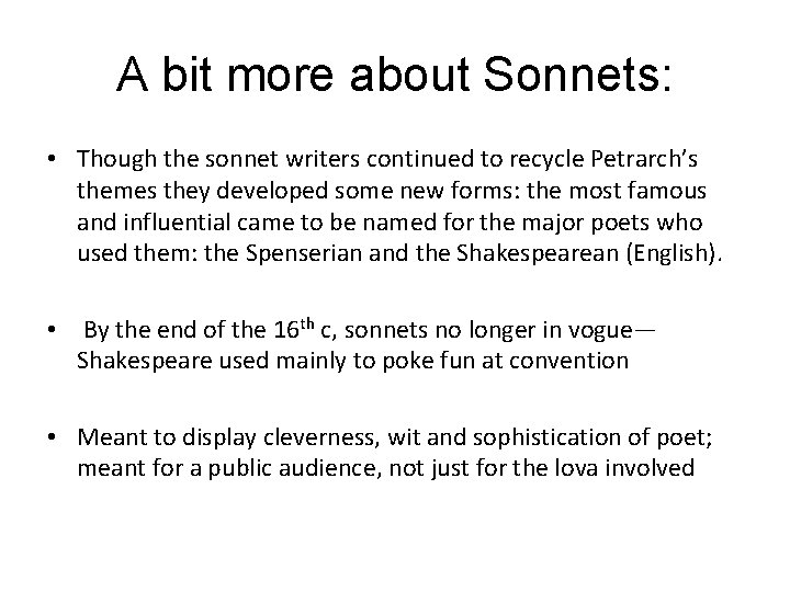 A bit more about Sonnets: • Though the sonnet writers continued to recycle Petrarch’s