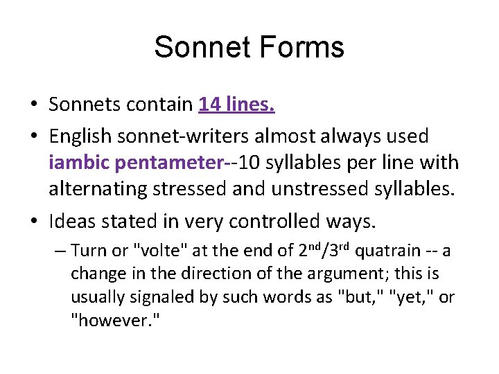 Sonnet Forms • Sonnets contain 14 lines. • English sonnet-writers almost always used iambic