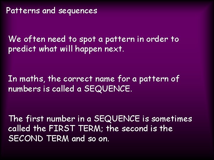 Patterns and sequences We often need to spot a pattern in order to predict