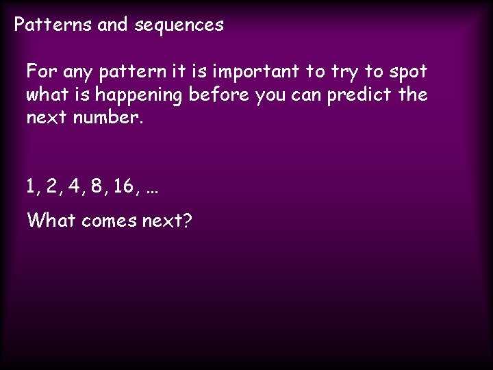 Patterns and sequences For any pattern it is important to try to spot what