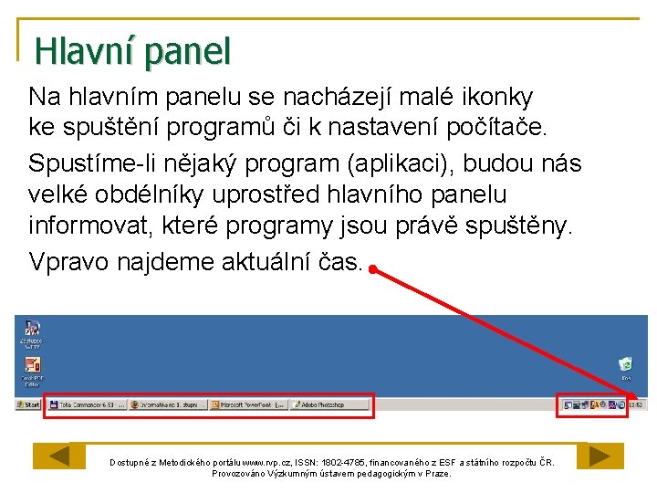 Hlavní panel Na hlavním panelu se nacházejí malé ikonky ke spuštění programů či k