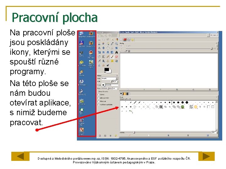 Pracovní plocha Na pracovní ploše jsou poskládány ikony, kterými se spouští různé programy. Na