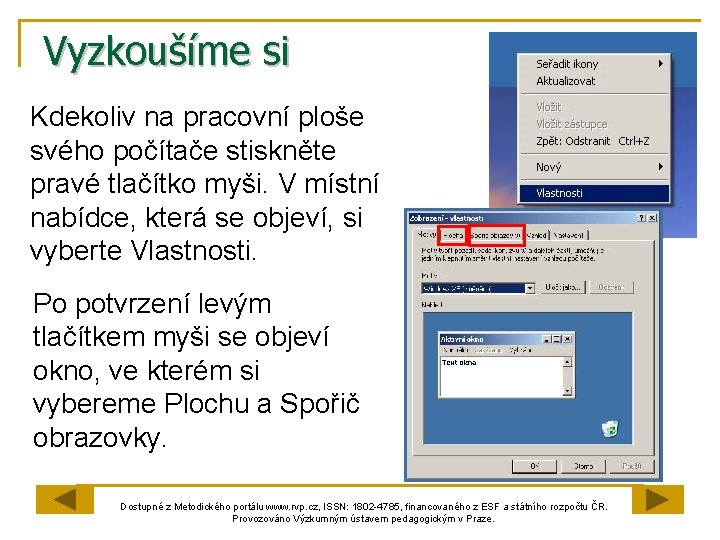 Vyzkoušíme si Kdekoliv na pracovní ploše svého počítače stiskněte pravé tlačítko myši. V místní