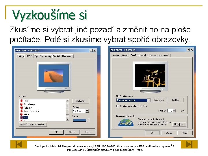 Vyzkoušíme si Zkusíme si vybrat jiné pozadí a změnit ho na ploše počítače. Poté