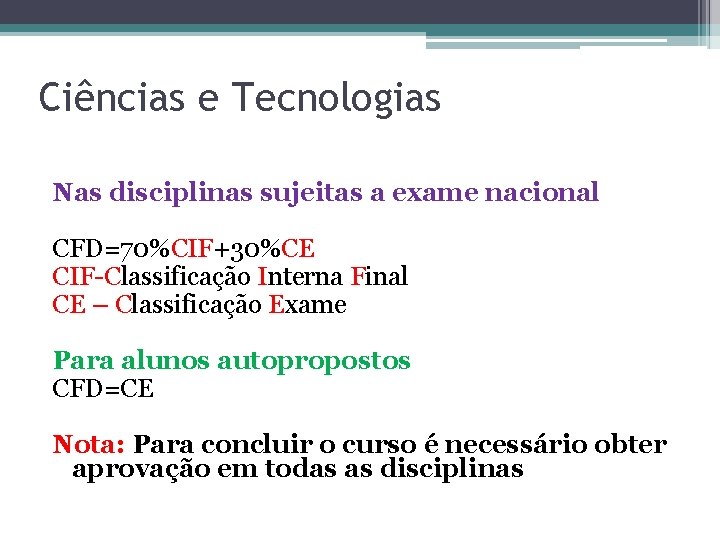 Ciências e Tecnologias Nas disciplinas sujeitas a exame nacional CFD=70%CIF+30%CE CIF-Classificação Interna Final CE