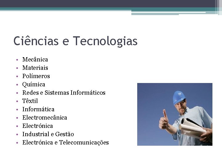 Ciências e Tecnologias • • • Mecânica Materiais Polímeros Química Redes e Sistemas Informáticos