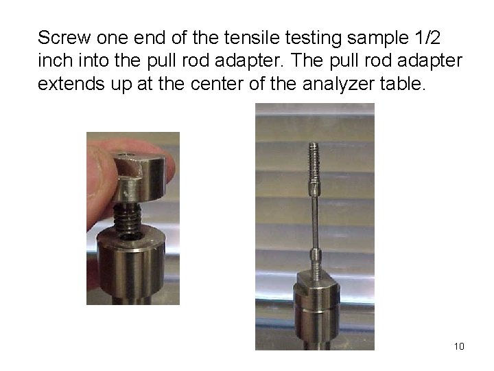 Screw one end of the tensile testing sample 1/2 inch into the pull rod