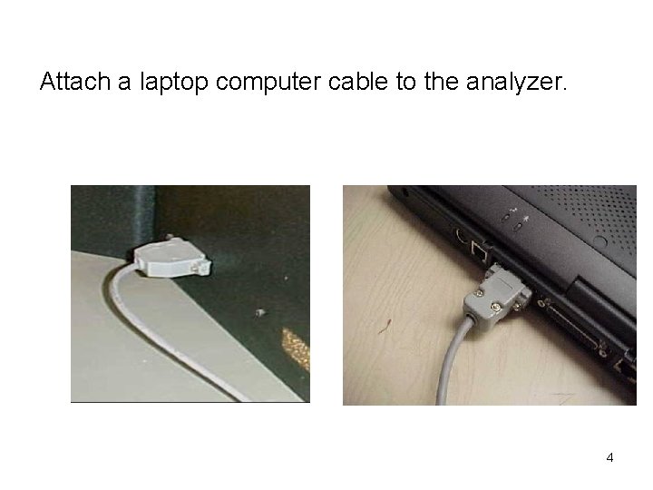 Attach a laptop computer cable to the analyzer. 4 