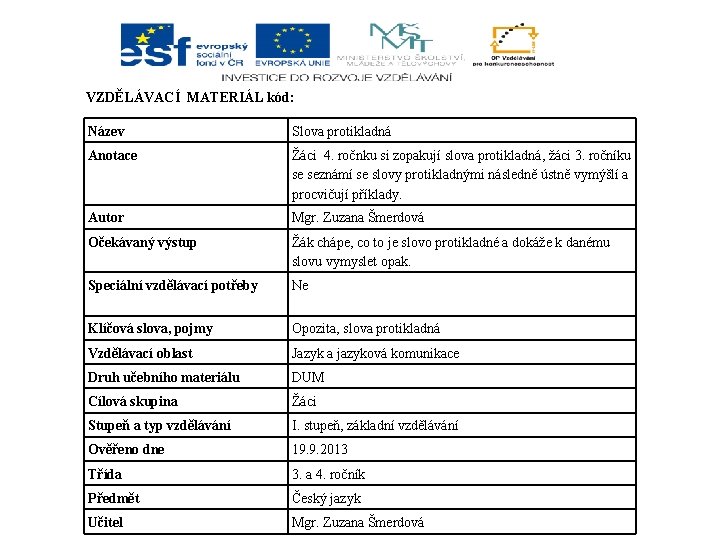 VZDĚLÁVACÍ MATERIÁL kód: Název Slova protikladná Anotace Žáci 4. ročnku si zopakují slova protikladná,