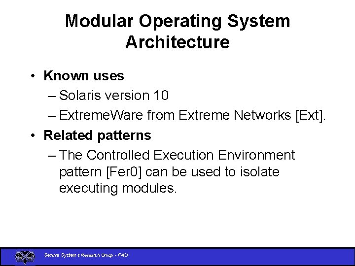 Modular Operating System Architecture • Known uses – Solaris version 10 – Extreme. Ware