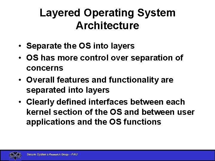 Layered Operating System Architecture • Separate the OS into layers • OS has more