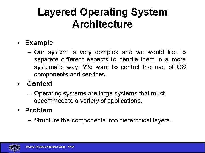 Layered Operating System Architecture • Example – Our system is very complex and we