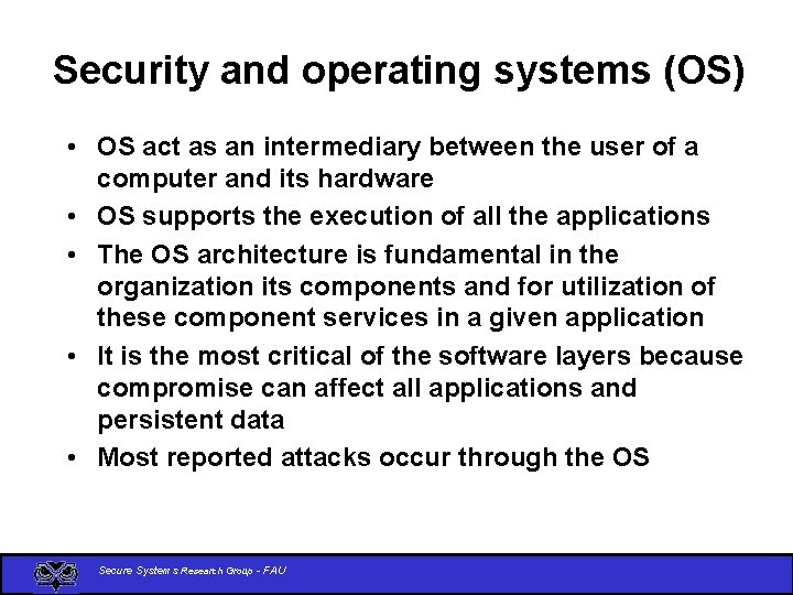 Security and operating systems (OS) • OS act as an intermediary between the user