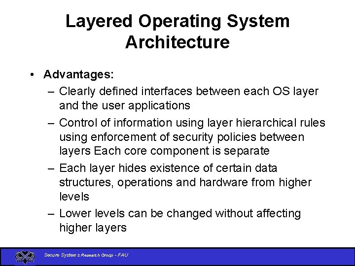 Layered Operating System Architecture • Advantages: – Clearly defined interfaces between each OS layer