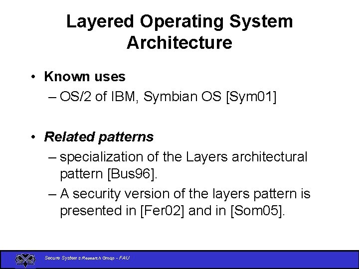 Layered Operating System Architecture • Known uses – OS/2 of IBM, Symbian OS [Sym