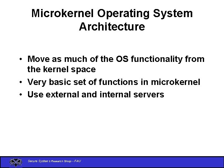 Microkernel Operating System Architecture • Move as much of the OS functionality from the