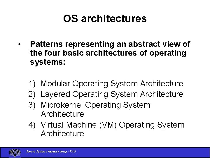 OS architectures • Patterns representing an abstract view of the four basic architectures of