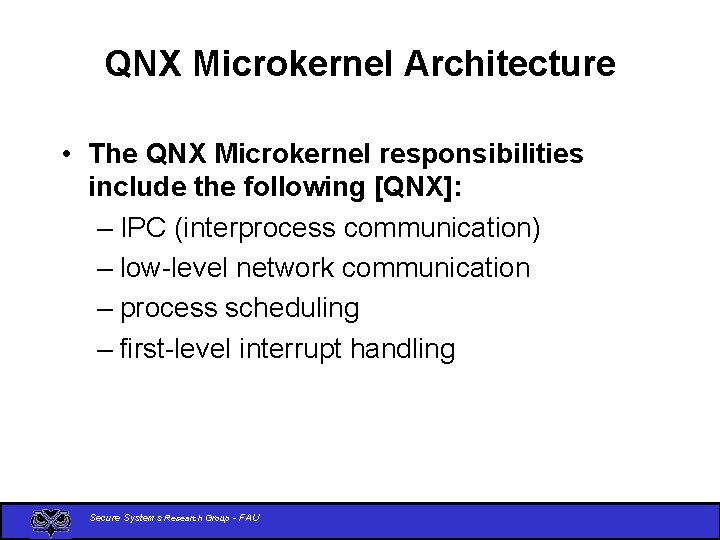 QNX Microkernel Architecture • The QNX Microkernel responsibilities include the following [QNX]: – IPC