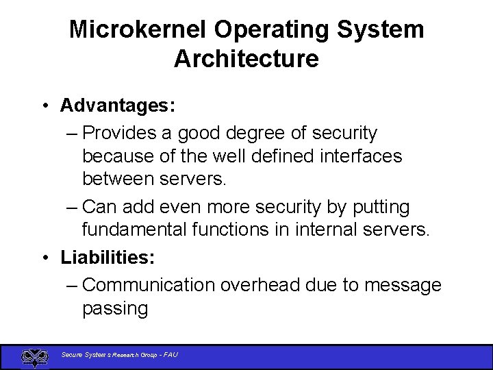 Microkernel Operating System Architecture • Advantages: – Provides a good degree of security because