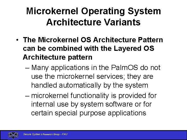 Microkernel Operating System Architecture Variants • The Microkernel OS Architecture Pattern can be combined