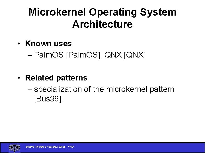 Microkernel Operating System Architecture • Known uses – Palm. OS [Palm. OS], QNX [QNX]