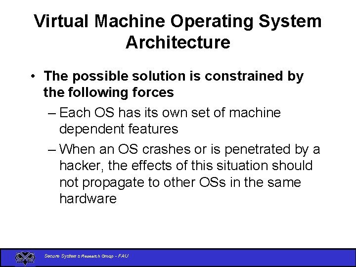 Virtual Machine Operating System Architecture • The possible solution is constrained by the following