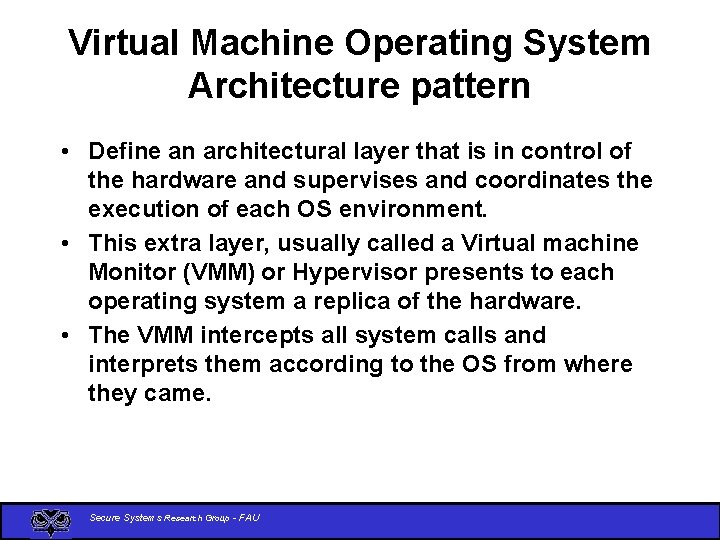 Virtual Machine Operating System Architecture pattern • Define an architectural layer that is in