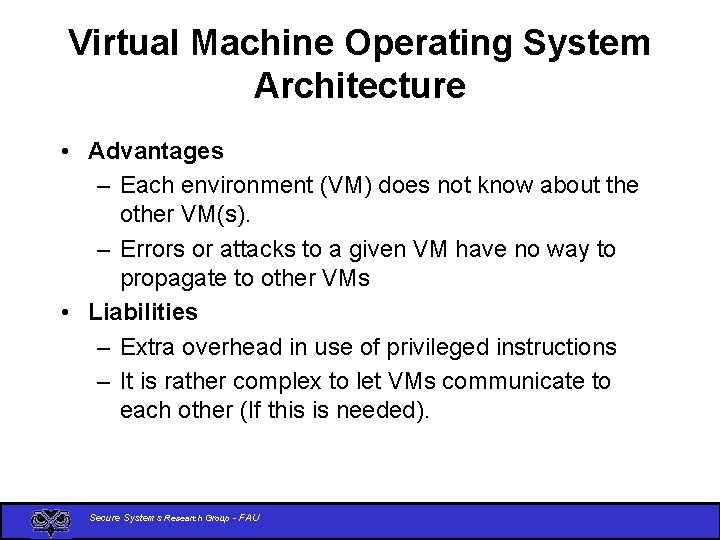 Virtual Machine Operating System Architecture • Advantages – Each environment (VM) does not know