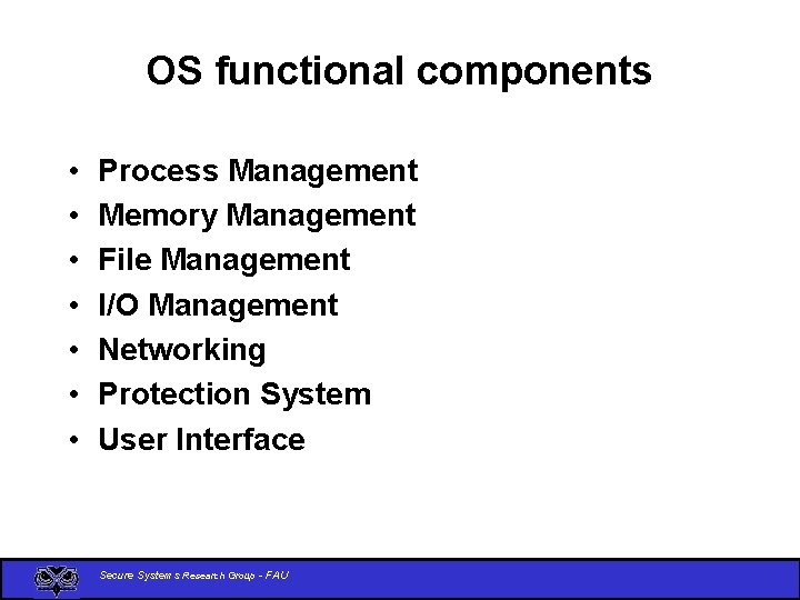 OS functional components • • Process Management Memory Management File Management I/O Management Networking