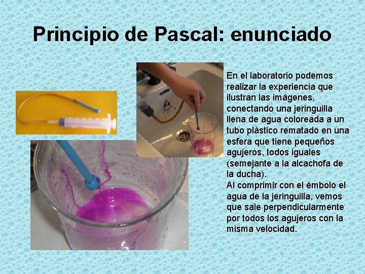 Principio de Pascal: enunciado En el laboratorio podemos realizar la experiencia que ilustran las