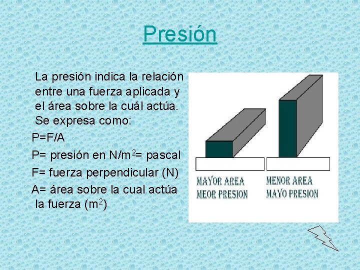 Presión La presión indica la relación entre una fuerza aplicada y el área sobre