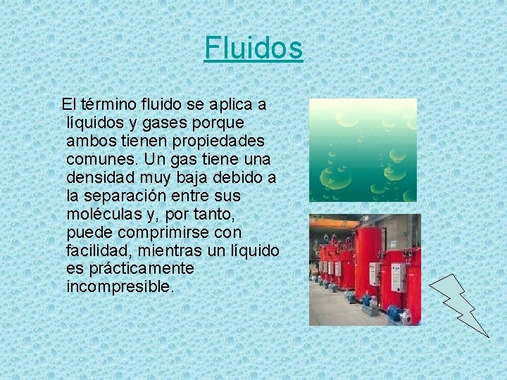 Fluidos El término fluido se aplica a líquidos y gases porque ambos tienen propiedades