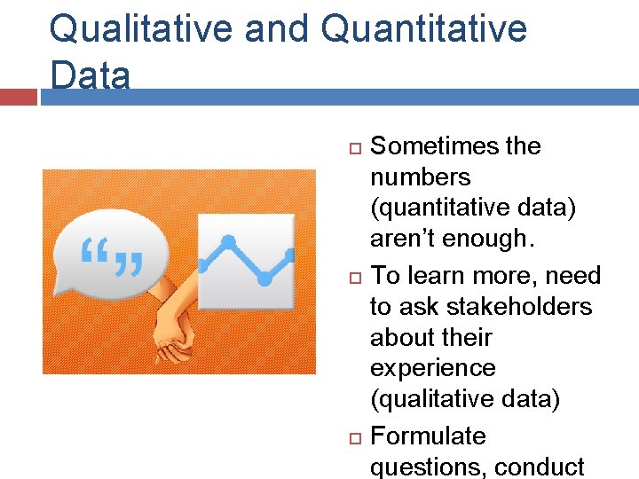 Qualitative and Quantitative Data Sometimes the numbers (quantitative data) aren’t enough. To learn more,