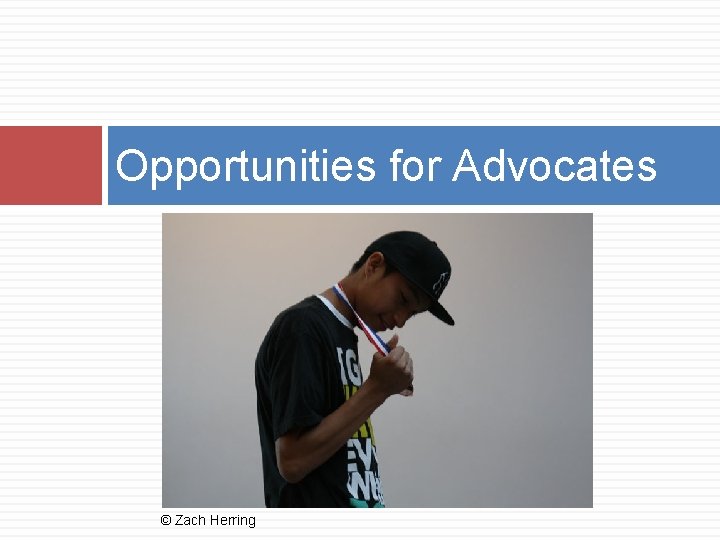 Opportunities for Advocates © Zach Herring 