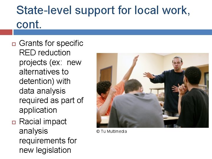 State-level support for local work, cont. Grants for specific RED reduction projects (ex: new