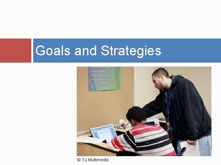 Goals and Strategies © Tu Multimedia 