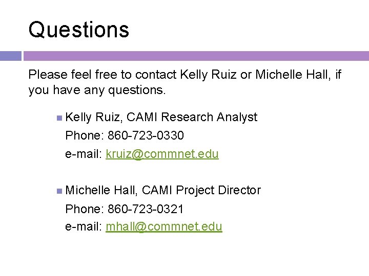 Questions Please feel free to contact Kelly Ruiz or Michelle Hall, if you have