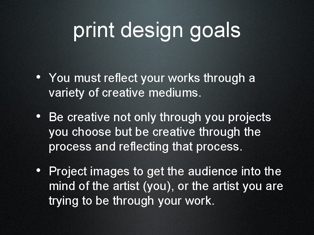 print design goals • You must reflect your works through a variety of creative