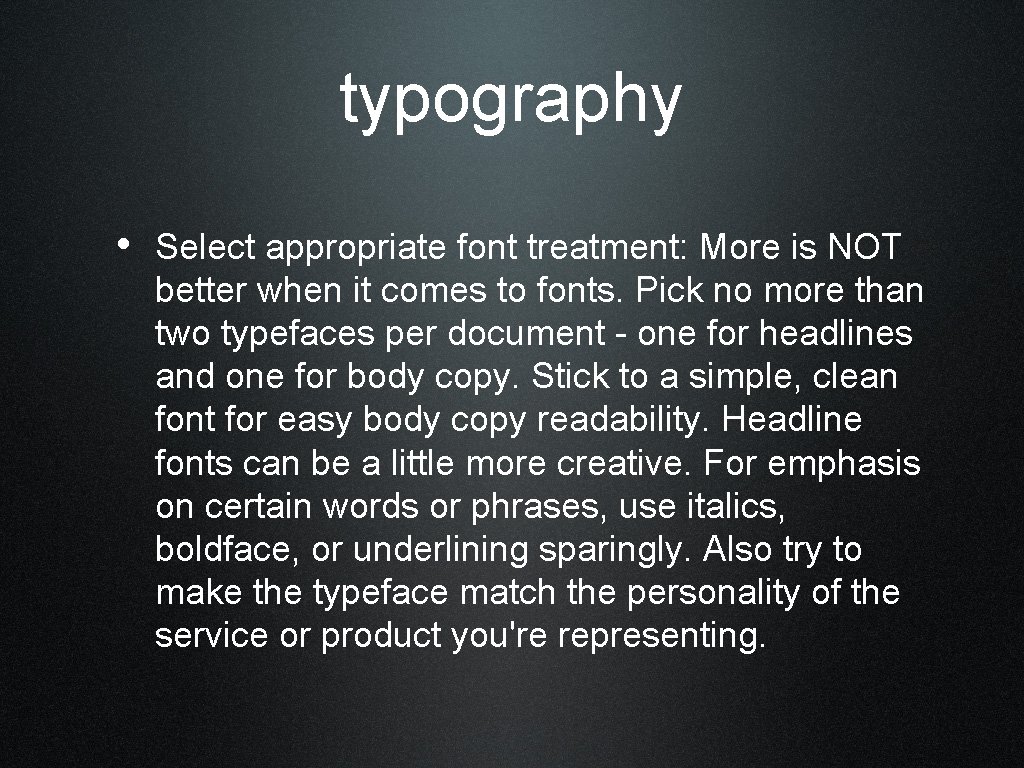 typography • Select appropriate font treatment: More is NOT better when it comes to