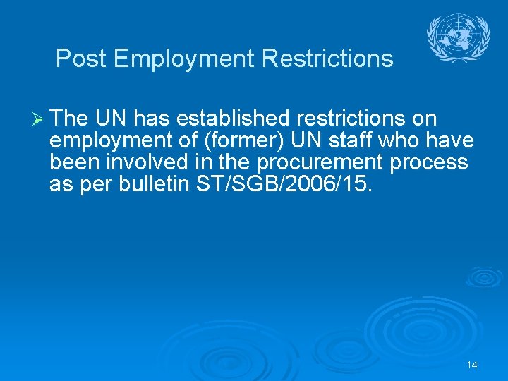 Post Employment Restrictions Ø The UN has established restrictions on employment of (former) UN