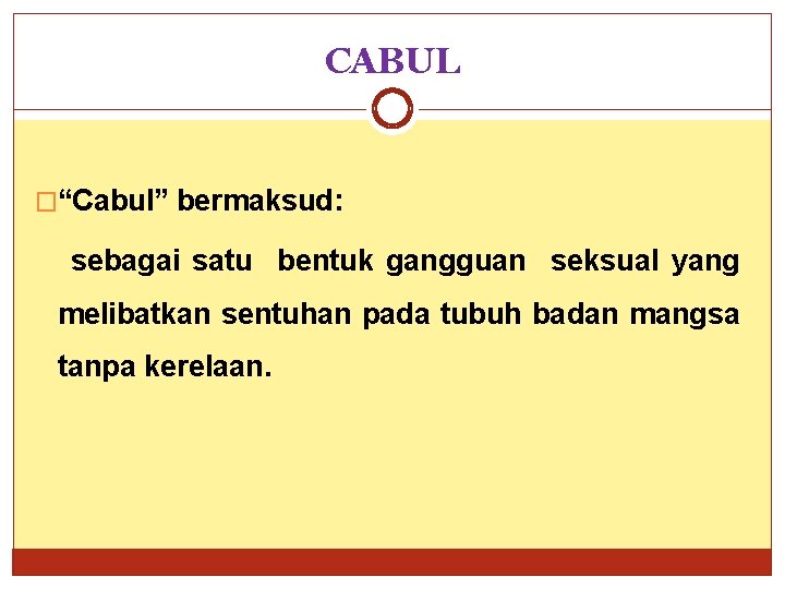 CABUL �“Cabul” bermaksud: sebagai satu bentuk gangguan seksual yang melibatkan sentuhan pada tubuh badan