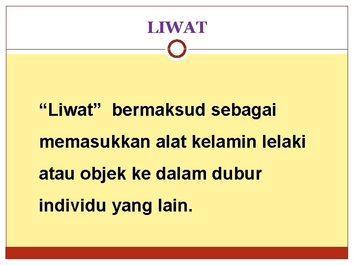 LIWAT “Liwat” bermaksud sebagai memasukkan alat kelamin lelaki atau objek ke dalam dubur individu