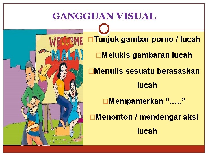 GANGGUAN VISUAL �Tunjuk gambar porno / lucah �Melukis gambaran lucah �Menulis sesuatu berasaskan lucah