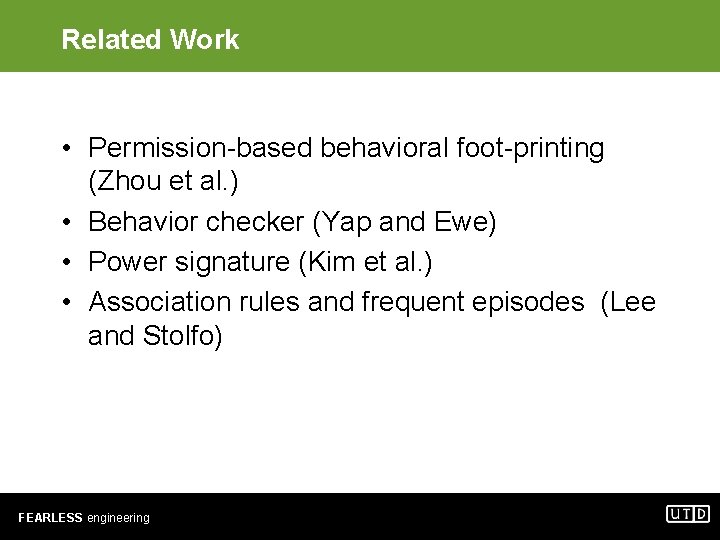 Related Work • Permission-based behavioral foot-printing (Zhou et al. ) • Behavior checker (Yap