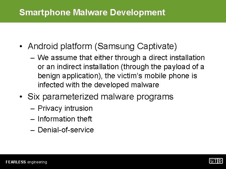 Smartphone Malware Development • Android platform (Samsung Captivate) – We assume that either through