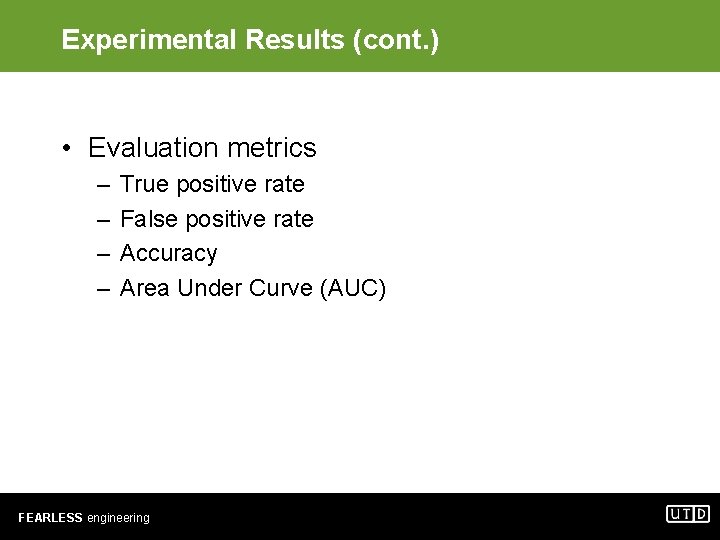 Experimental Results (cont. ) • Evaluation metrics – – True positive rate False positive