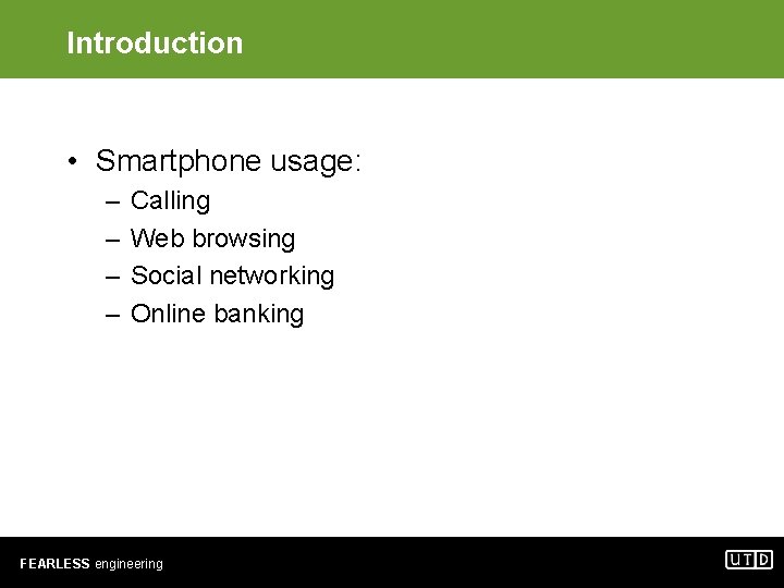 Introduction • Smartphone usage: – – Calling Web browsing Social networking Online banking FEARLESS